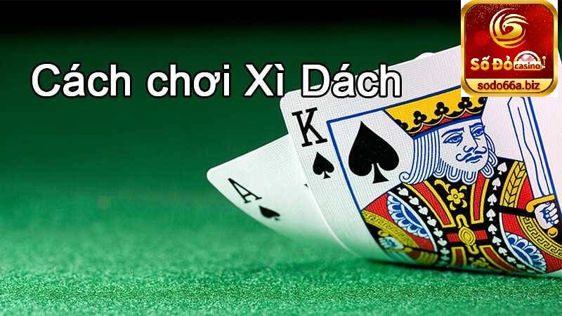 Tìm hiểu cách chơi xì dách cùng Sodo66